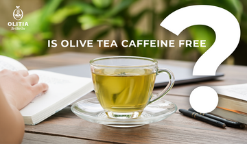 Is Olive Leaf Tea Really Caffeine-Free?